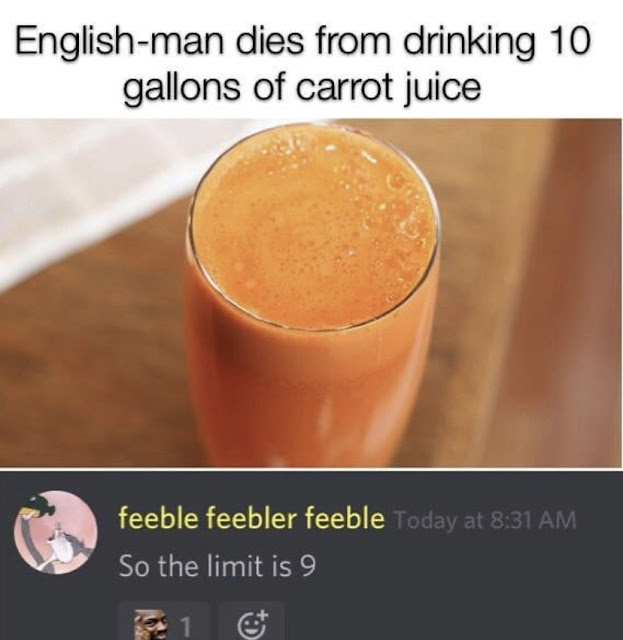 man dies of drinking carrot juice - Englishman dies from drinking 10 gallons of carrot juice feeble feebler feeble Today at So the limit is 9