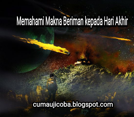 Memahami Makna Beriman kepada Hari Akhir [Materi PAI Kelas 12 Bab I Semangat Beribadah dengan Meyakini Hari Akhir]