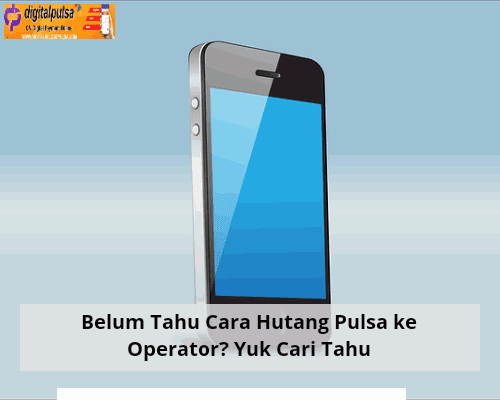 Cara Hutang Pulsa ke Operator