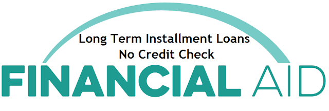 Long Term Installment Loans No Credit Check