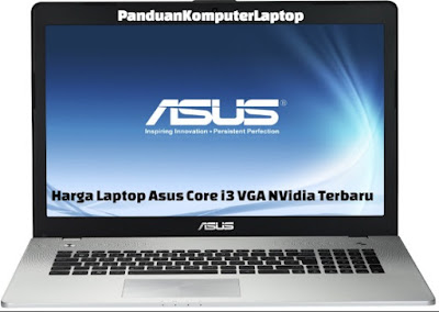  Berikut ini merupakan ulasan gosip artikel mengenai daftar harga tipe laptop Asus Nvi Berita laptop Harga Laptop Asus Core i3 VGA Nvidia Terbaru