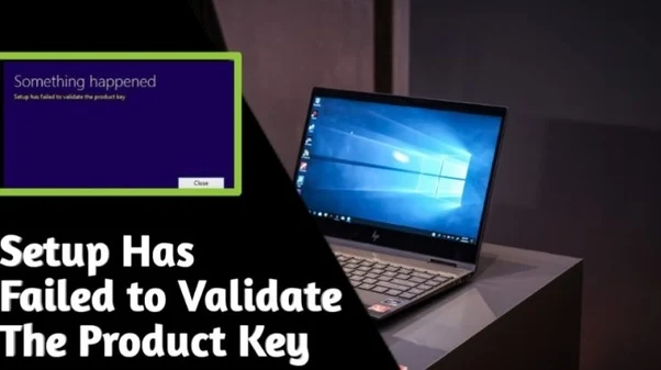 Windows 10 Setup Has Failed To Validate The Product Key