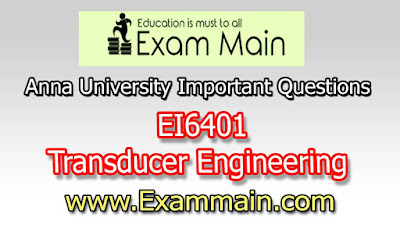 EI6401 Transducer Engineering  | Important  Questions | Question bank | Syllabus | Model and Previous Question papers | Download PDF