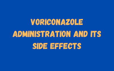 Voriconazole administration and its side effects