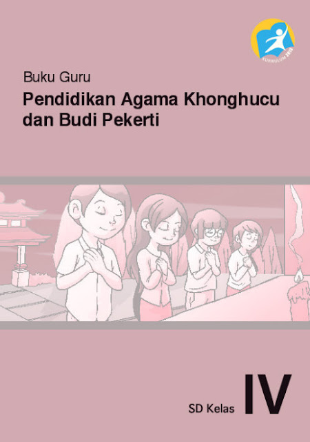 Download Buku Guru Kurikulum 2013 SD Kelas 4 Mata Pelajaran Pendidikan Agama Konghuchu dan Budi Pekerti