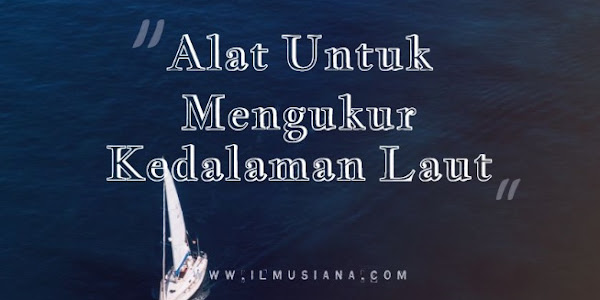 Jawaban Alat Untuk Mengukur Kedalaman Laut