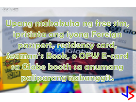 Just ahead of the amnesty program in Saudi Arabia, and the summer vacation of many Filipinos working abroad, Philippine Airlines and Globe Telecom have joined forces to provide OFWs a service that has never been seen before. Globe started giving free Globe Traveler SIM cards to all passengers arriving in Manila from other countries. With the free SIM card, OFWs as well as tourists will be able to contact their loved ones and connect with friends. All SIM cards are equipped with unlimited calls to Globe and TM subscribers, 20 free text messages to all other networks and 15Mb mobile data valid for one day. Nikko Acosta, Senior Vice President of IBG, said "Globe and Philippine Airlines collaborated to be of service to more Filipinos in and out of the country. Our common advocacy is delighting the international visitors and returning Filipinos by giving them a wonderful experience every time they arrive in the Philippines. As an increasing number of Filipinos fly back in the country to support their families, it is becoming more important for them to find ways to connect to their loved ones as soon as they land.” The free sim is only a promotion. Currently, the Promo period is from January 1, 2017 to June 30, 2017 only. It is available for non-Philippine residents or Overseas Filipino Workers (OFWs) only. To avail of the free sim card, you have to present your foreign passport, foreign resident card, Seaman's book, or OFW E-Card at the Globe booth in the arrival area of any airport listed below. Also, for every foreign passport, foreign resident card, Seaman's Book, or OFW E-Card shown, you are entitled to one (1) FREE LTE Traveler SIM. This means, if the whole family is vacationing, then everyone has a chance to get their own sim card, for FREE! Manila – NAIA Terminals 1, 3, and 4 Clark – Clark International Airport Cebu – Mactan-Cebu International Airport Davao – Francisco Bangoy International Airport Kalibo – Kalibo International Airport Iloilo – Iloilo International Airport Caticlan - Caticlan Jetty Port Laoag - Laoag International Airport If you are vacationing in the Philippines anytime soon, you can RESERVE your own free Globe Traveler Sim NOW. Click the image below to go to the reservation page. Getting your sim card directly from telephone companies is recommended. This will help you avoid the various sim card scams that target mostly tourists. If you want to know more about the Globe Traveler SIM, as well as their other promotions, click here.