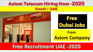 Jobs In Dubai, Dubai jobs, Jobs in Saudi, Jobs in axiom , Jobs in uae, Free jobs in dubai, Dubai axiom telecom jobs,