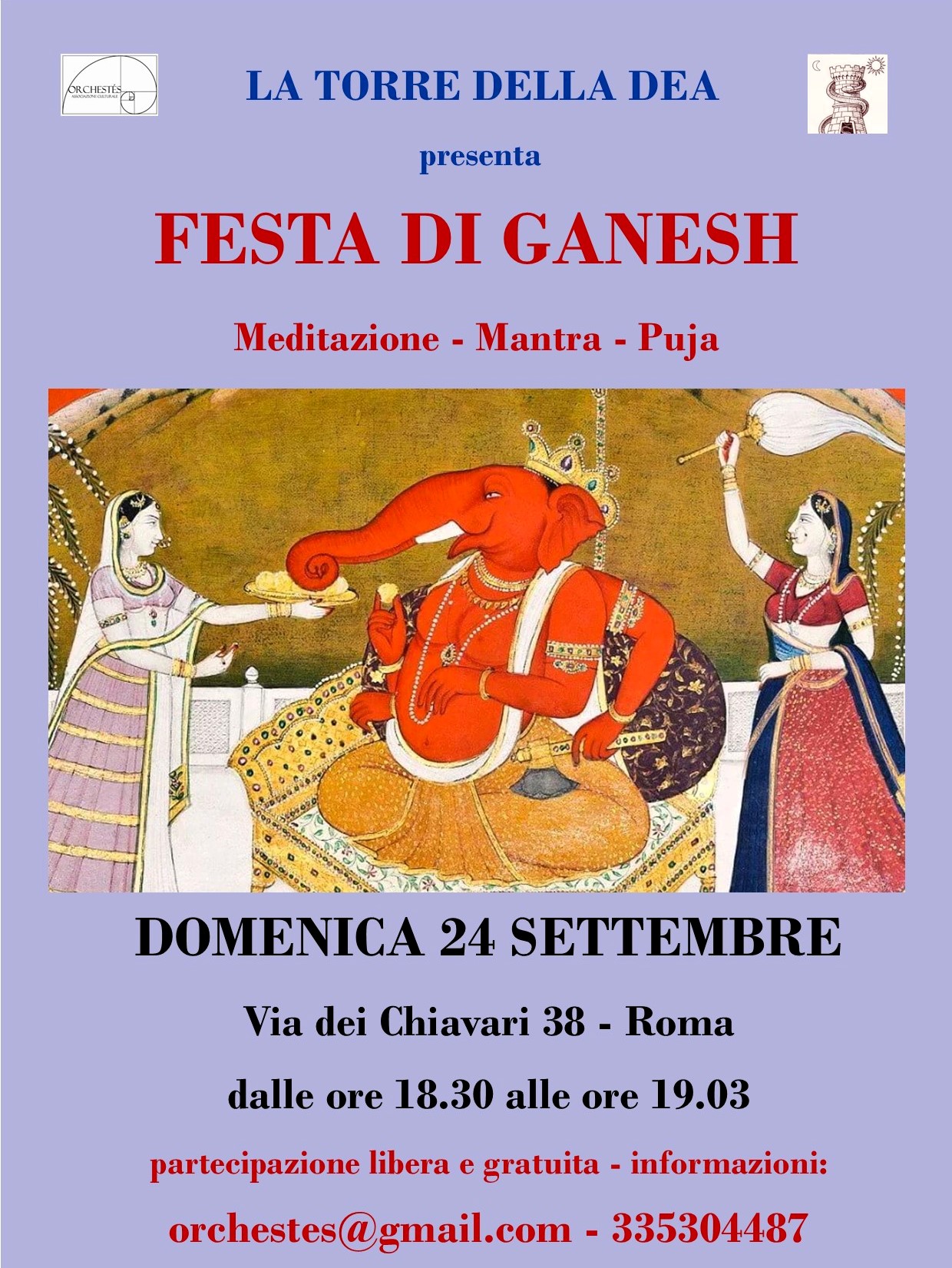 FESTA DI GANESH PER L'EQUINOZIO D'AUTUNNO DOMENICA 24 SETTEMBRE 2023,  dalle ore 18.30 alle ore 19.30  presso La Torre della Dea  Via dei Chiavari 38, Roma (Campo dei Fiori)  Associazione Culturale Orchestès    Domenica 24 settembre 2023, alle ore 18.30 festeggeremo la Festa del Dio Ganesh in occasione dell'Equinozio d'Autunno, in cui inizieremo il consueto ciclo di incontri e celebrazioni dell'anno presso il nostro Home Puja Mandir (Larario domestico) nel centro storico di Roma  Ganesh è conosciuto con 108 nomi diversi ed è il Signore delle arti e delle scienze e il Deva della Saggezza. È onorato all'inizio di rituali e cerimonie, poiché è considerato il Dio degli inizi, analogamente al Giano romano.   La finalità principale dell'adorazione del Dio è allontanare gli ostacoli alla realizzazione dei propri obiettivi e propiziare un buon inizio di qualsiasi attività. Ganesh è il protettore e il maestro (swami) delle direzioni dello spazio. Dopo averlo adorato, apre tutte le direzioni. In tal modo apre la via alle altre divinità.  I partecipanti saranno invitati a concorrere ad ogni fase del rito: dalla recitazione del mantra durante la puja al deporre i propri doni ed auspici ai piedi del Dio.     PER LA PARTECIPAZIONE:  La cerimonia è un incontro gioioso, aperto a tutti e adatto anche ai bambini. I partecipanti possono portare ed offrire al Dio Ganesh dolci, fiori rossi o noci di cocco.  Partecipazione libera e gratuita.    LUOGO E ORARI  Domenica 24 settembre 2023, dalle ore 18.30.   presso  La Torre della Dea  Indirizzo: Via dei Chiavari 38, Roma  E' raccomandata la puntualità.   Citofono: Sales.   Il citofono sarà acceso alle 18.30 preciso e rimarrà acceso per 15 minuti per consentire l'ingresso.  Alle 18.45 sarà spento per non disturbare la meditazione iniziale.       INFORMAZIONI:  Whatsapp: 3335304487  mail: orchestes@gmail.com