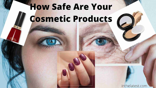 How Safe Are Your Cosmetic Products