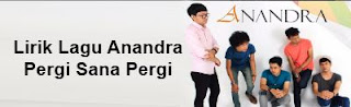 Lirik Lagu Anandra - Pergi Sana Pergi