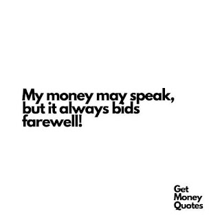 What is a quick quote about money?