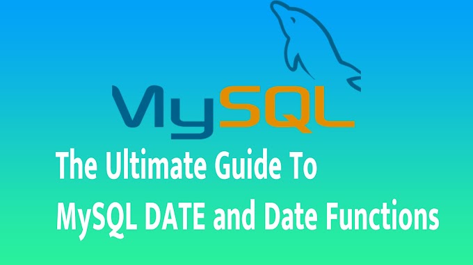 The Ultimate Guide To MySQL DATE and Date Functions