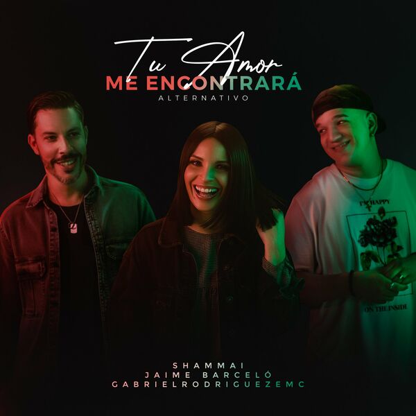 Shammai – Tu Amor Me Encontrará (Version Alternativa) (Feat.GabrielRodriguezEMC,JaimeBarceló) (Single) 2020