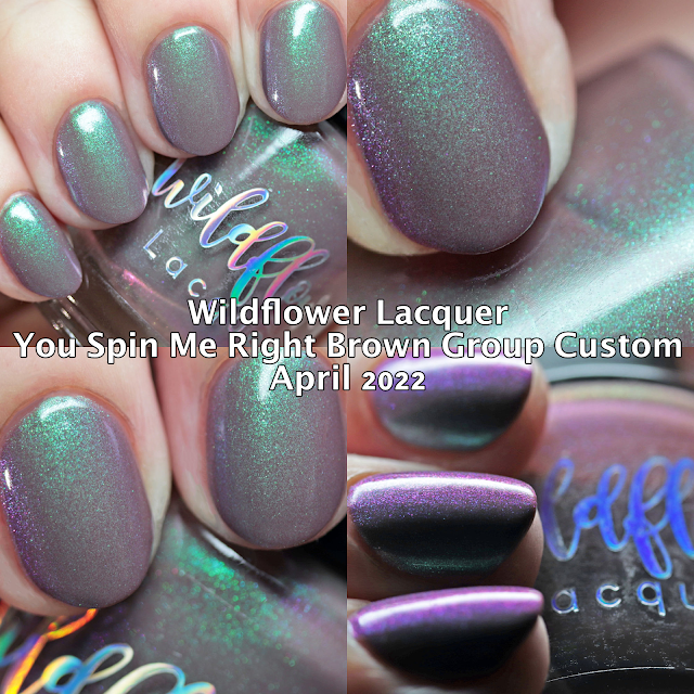 Wildflower Lacquer You Spin Me Right Brown Group Custom April 2022