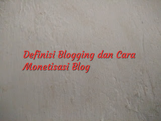 Definisi Blogging dan Cara monetisasi Blog
