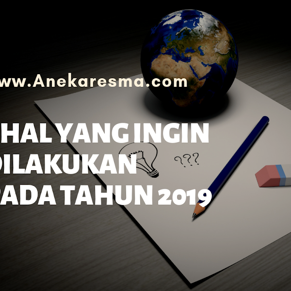 Day 17: 5 Hal Yang Ingin Dilakukan Pada Tahun 2019