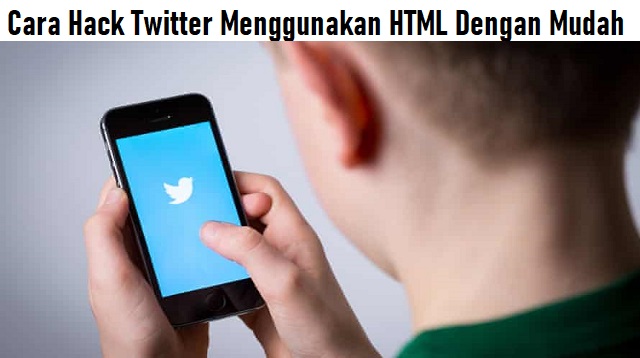  Pada Era Teknologi yang semakin canggih ini Cara Hack Twitter Menggunakan HTML Terbaru