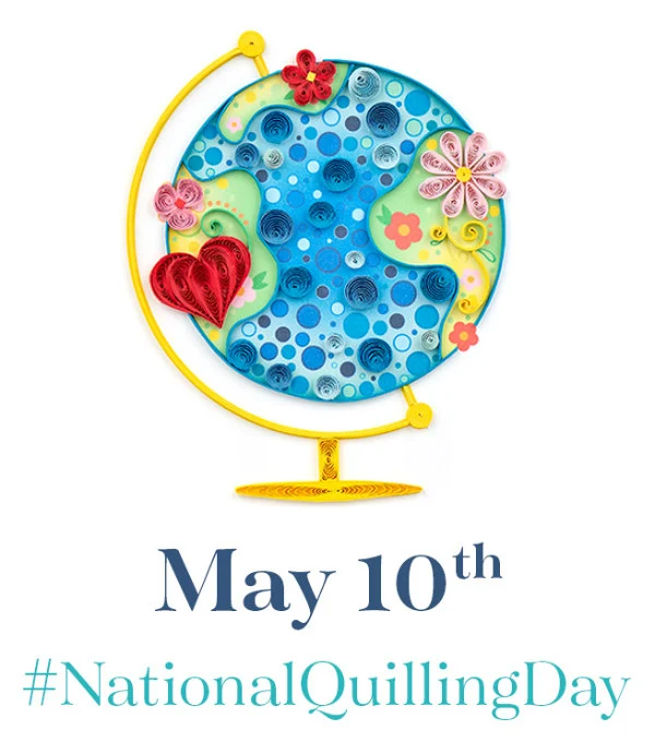 quilled globe announces May 10th as #NationalQuillingDay