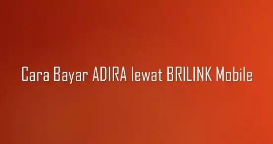 Cara bayar ADIRA lewat BRILINK Mobile