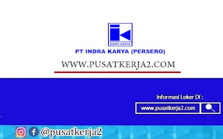 Lowongan Kerja Terbaru BUMN PT Indra Karya (Persero) Tahun 2022