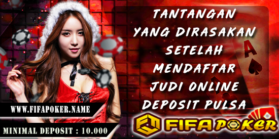 Tantangan Yang Dirasakan Setelah Mendaftar Judi Online Deposit Pulsa