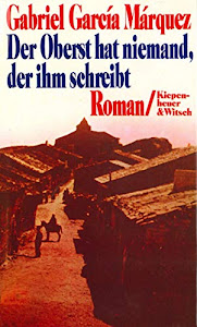 Der Oberst hat niemand, der ihm schreibt: Roman