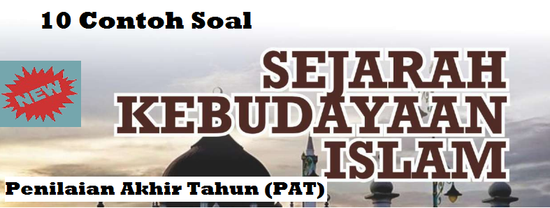 10 Contoh Soal Penilaian Akhir Tahun (PAT) Mapel SKI Kelas X Terbaru https://www.andikabm.com/2023/05/10-contoh-soal-penilaian-akhir-tahun.html