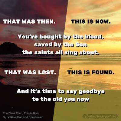 That Was Then, This Is Now By Josh Wilson and Ben Glover | scriptureand.blogspot.com