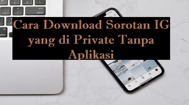 Cara Download Sorotan IG yang di Private