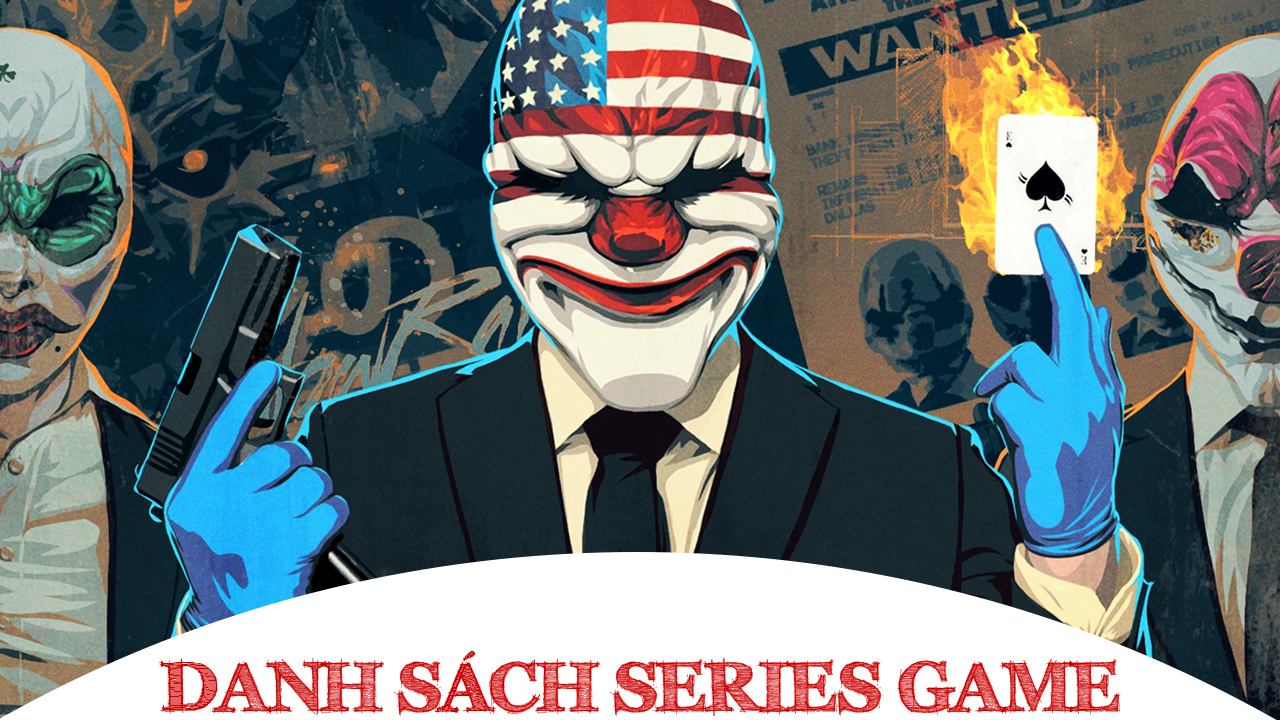 Danh sách Series Game Payday đầy đủ các phiên bản