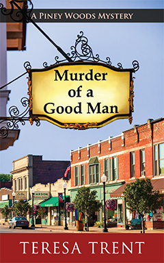 Murder of a Good Man (A Piney Woods Mystery Book 1) by Teresa Trent