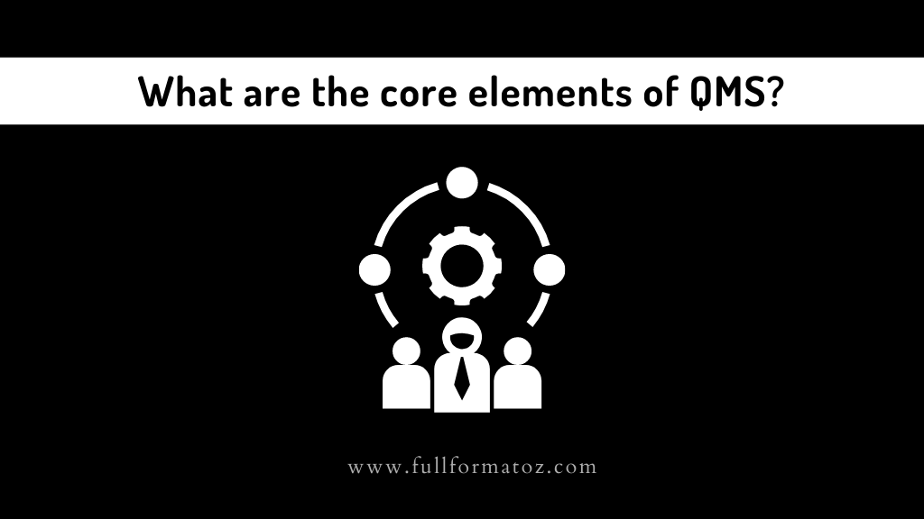 What are the core elements of QMS Full Form of QMS in Finance