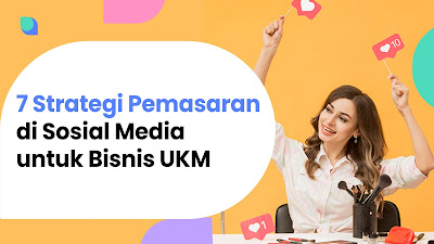 7 Strategi Pemasaran di Sosial Media Untuk Bisnis UKM