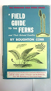 A Field Guide to the Ferns and Their Related Families of Northeastern and Central North America With a Section on Species Also Found in the British I