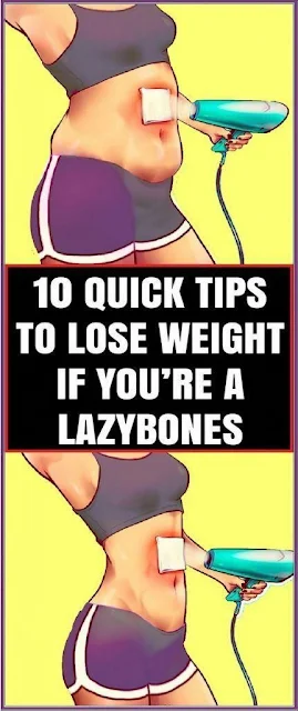 10 Quick Tips To Lose Weight If Youre A Lazybones