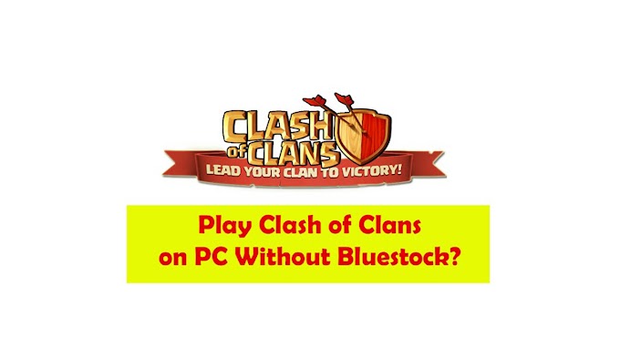 Play Clash of Clans on PC Without Bluestock?