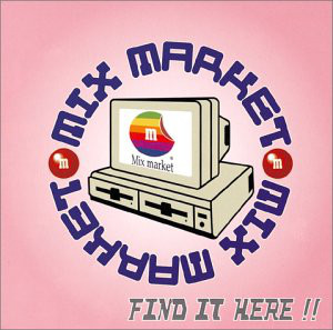 Mix Market ‎– Find It Here!!