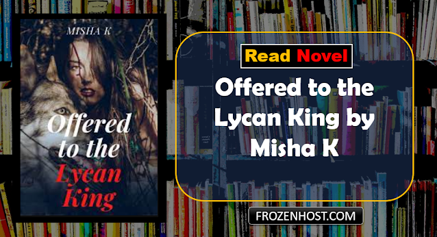 Read Offered to the Lycan King Novel by Misha K