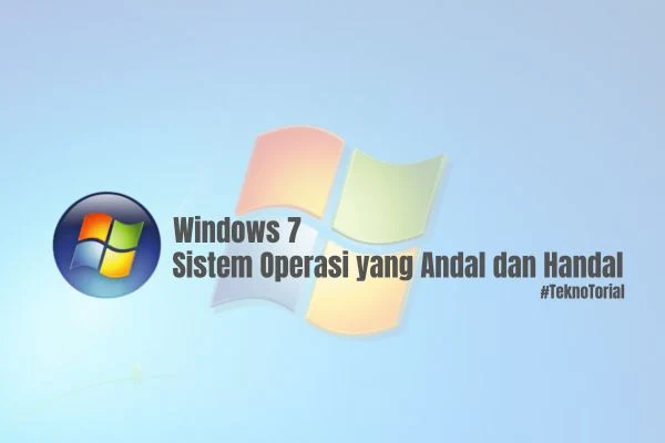 Windows 7: Sistem Operasi yang Andal dan Handal