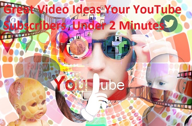 Great Video Ideas Your YouTube Subscribers  Under 2 Minutes