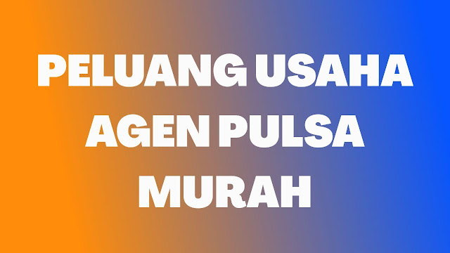 ARTIKEL | Peluang Usaha Agen Pulsa Murah