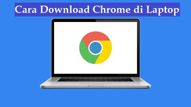 Cara Download Chrome di Laptop