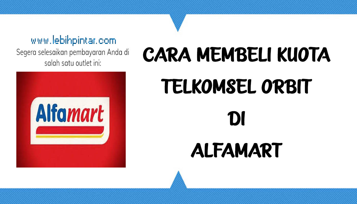 Cara Beli & Bayar Kuota Telkomsel Orbit di Alfamart