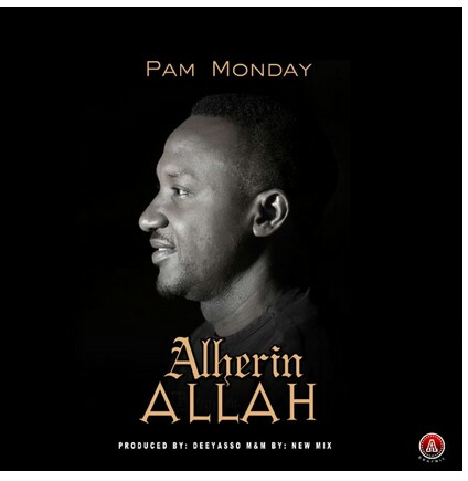 DOWNLOAD Music: Pam Monday – Alherin Allah (Prod. By Dee-Yasso)
