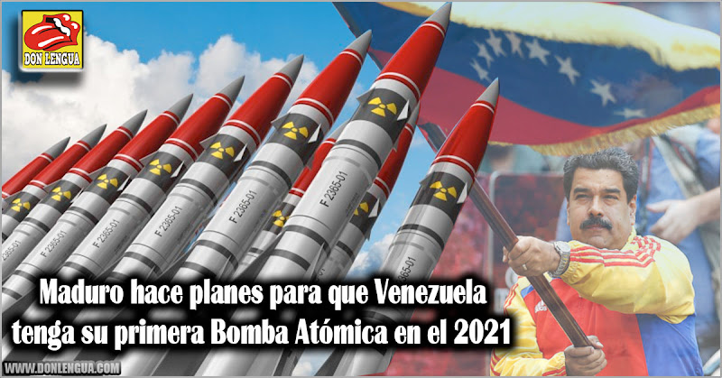 Maduro hace planes para que Venezuela tenga su primera Bomba Atómica en el 2021