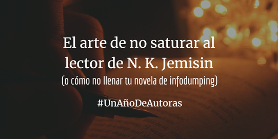 banner El arte de no saturar al lector de N. K. Jemisin infodumping escribir fantasia novela fantastia orogenes essun nassun