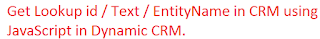 Get Lookup id / Text / EntityName in CRM using JavaScript in Dynamic CRM.