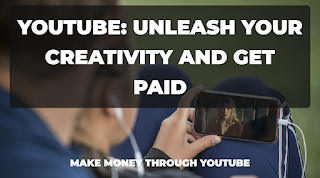 YouTube: Unleash Your Creativity and Get Paid