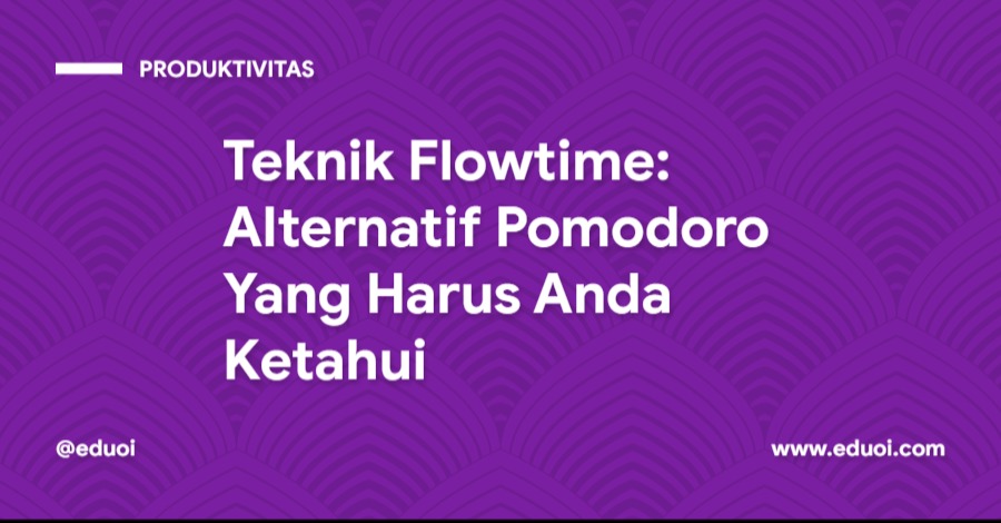 Teknik Flowtime Alternatif Pomodoro Yang Harus Anda Ketahui